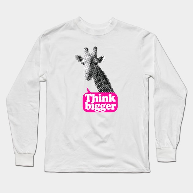 Giraffe Think bigger saying Long Sleeve T-Shirt by wamtees